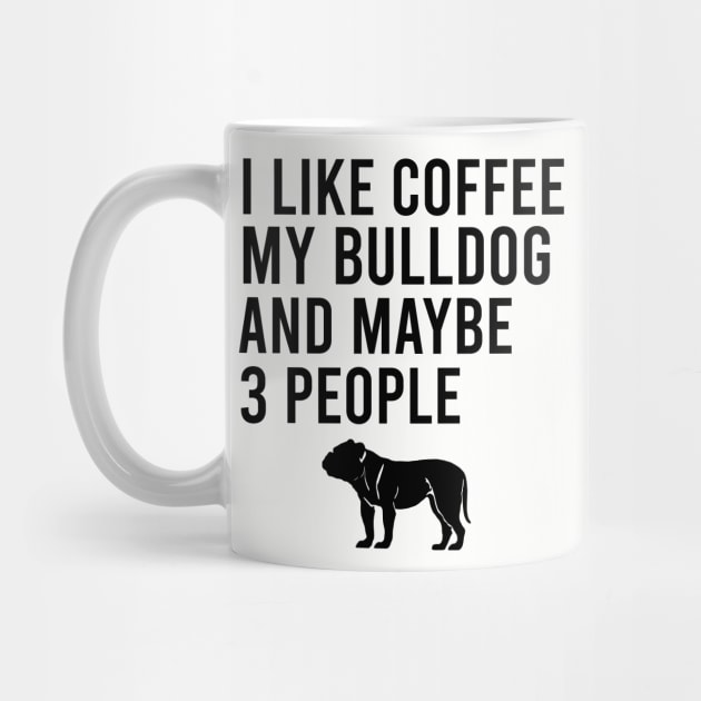 I like coffee my bulldog and maybe 3 people by cypryanus